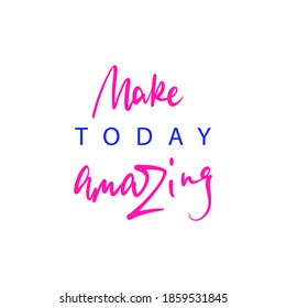 Lettering Make today amazing on white background. Vector illustration