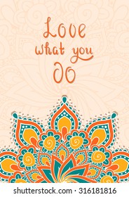 Lettering with mandala. Love what you do. Ornate design for posters about positive thinking. 