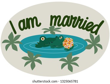 Lettering. I am married. A phrase expressing an idea. Two crocodile trying to illustrate the words. Vector illustration