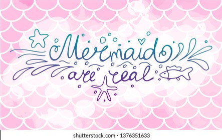 Lettering Mermaid are real on pink fish scales. Watercolor mermaid scales. Vector illustration. Perfect for print design for textile, poster, greeting card, invitation.