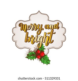 Lettering "Merry and bright" in the frame and hand drawn Christmas Holly Berry on a white background. Template for greeting cards, invitations, posters, labels. Vector illustration.