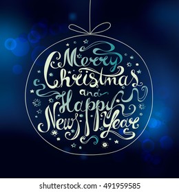 Lettering "Merry Christmas and Happy New Year." Twisted font framed by the Christmas ball on blurred festive background. Bokeh effect. Hand drawing. Congratulations on Christmas and New Year. Blue.