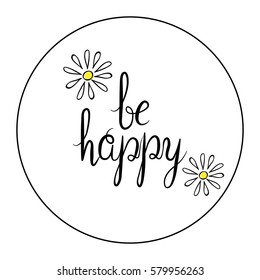 Lettering, message: be happy with chamomile. Hand drawn vector illustration, brush pen. Hand lettering quote for cards.