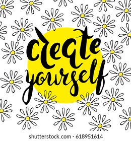 Lettering, message: create yourself Hand drawn vector illustration with brush pen, ink. Hand lettering inspirational quote for cards.