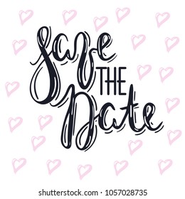 Lettering message, quote "save the date", hand written inscription with brush pen, inc. Vector. Hand drawn pink hearts background. Wedding Save the Date card.