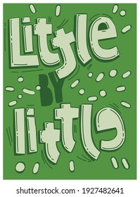 Lettering motivation for decoration design. Green vector template. Little by little. Poster, card, banner design. Vector typographic design. Typography poster. Vector text.
