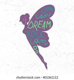 Lettering motivation poster. Inspirational quote about dream and believe in fairy silhouette for fabric, print, decor, greeting card. If you can dream it you can do it. Vector