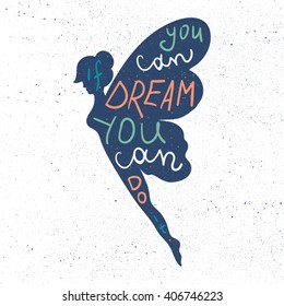 Lettering motivation poster. Inspirational quote about dream and believe in fairy silhouette for fabric, print, decor, greeting card. If you can dream it you can do it. Vector