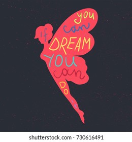 Lettering motivation poster. Inspirational quote about dream and believe in fairy silhouette for fabric, print, decor, greeting card. If you can dream it you can do it. Vector