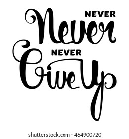 Lettering motivation poster. Never give up. Vintage Calligraphic Text. Inspirational retro quote for fabric, print, invitation, decor, greeting card, poster, design element. Vector