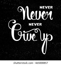 Lettering motivation poster. Never give up. Vintage Calligraphic Text. Inspirational retro quote for fabric, print, invitation, decor, greeting card, poster, design element. Vector