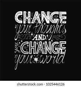 Lettering motivation poster. Quote about dream and believe for fabric, print, decor, greeting card. Change your thoughts and you change your world. Vector