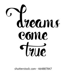 Lettering motivation poster. Quote about dream for fabric, print, tattoo, decor, greeting card. Dreams come true. Vector