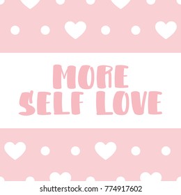 Lettering motivation quote "More self love". Modern simply brush calligraphy inspirational message. Vector background for decorative design. Easy for posters, prints, t-shirt and other textyle design
