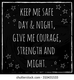 Lettering motivational quote. Keep me safe, day and night, give me courage, strength and might.