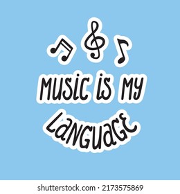 Lettering Music is my language. Sticker doodle vector soft hand drawn style. Phrase for musicians, notes.