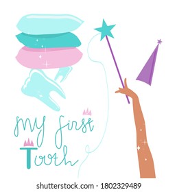 Lettering of My first tooth. Magic wand in fairy hand.Milk teeth under a stack of pillows.Congratulations for baby and parents.Orthodontic themed poster.Vector flat style for children's dentistry