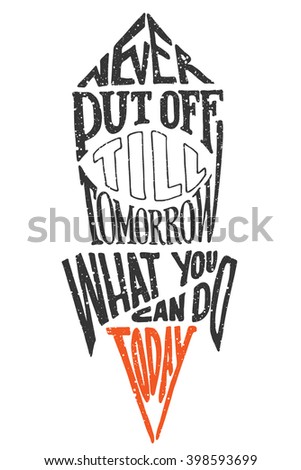 never put off till tomorrow what can be done today