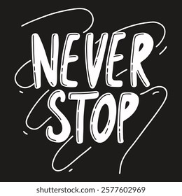 Lettering Never Stop in unique typography. Сhalk lettering on blackboard. Ideal for posters, apparel designs, motivational t-shirts, prints. Vector art for inspirational and creative projects.