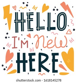 Lettering with newborn child quote. Hello IM New Here. Sweet cute inspiration typography. Calligraphy postcard poster photo graphic design element. Hand written sign. Baby photo album element