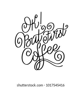 Lettering Ok but first coffee. Calligraphic hand drawn sign. Coffee quote. Text for prints and posters, menu design, greeting cards.