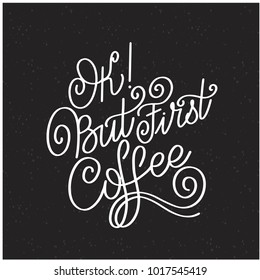 Lettering Ok but first coffee. Calligraphic hand drawn sign. Coffee quote. Text for prints and posters, menu design, greeting cards.