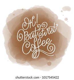 Lettering Ok but first coffee. Calligraphic hand drawn sign. Coffee quote. Text for prints and posters, menu design, greeting cards.