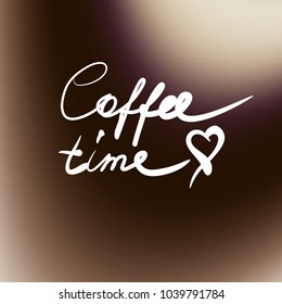 Lettering on blur background. Hand sketched. Coffee time