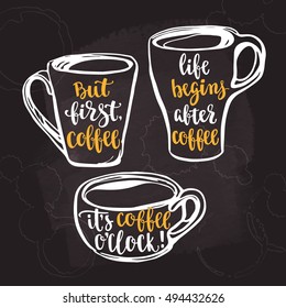 Lettering on cup shape set. Coffee quote. Modern calligraphy style handwritten brush lettering. Hand drawn mugs and beverage phrase. Vector illustration on chalkboard dark background.