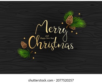Lettering on a dark wooden background with a spruce branch and cones. Vector illustration