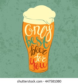 Lettering on pint tulip or nonik glass or glassware goblet with foam and cold beer. Decorative type or font letters says only best beer for you on tumbler with bright or dark beer, lager or cask ale