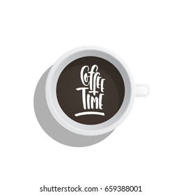 Lettering on the theme of coffee is hand-written. The phrase coffe time written on the coffee Cup top view