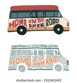 Lettering on the theme of travel. Vector illustration of a van. Doodles and hand drawing style. Home on the open road. Suitable for advertising.