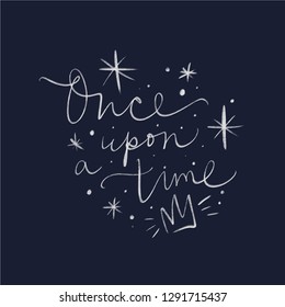 Lettering Once upon a time. Magic art. Decor element, print for your stuff and graphic design. Good for gift card and kids products