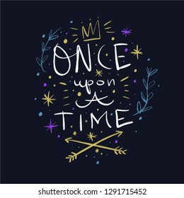 Lettering Once upon a time. Magic art. Decor element, print for your stuff and graphic design. Good for gift card and kids products