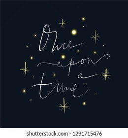 Lettering Once upon a time. Magic art. Decor element, print for your stuff and graphic design. Good for gift card and kids products
