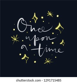 Lettering Once upon a time. Magic art. Neon luminous lines. Decor element, print for your stuff and graphic design. Good for gift card and kids products