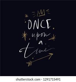 Lettering Once upon a time. Magic art. Decor element, print for your stuff and graphic design. Good for gift card and kids products