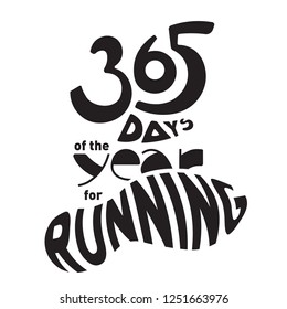 Lettering with phrase 365 of the year for running. Running year round. Love to run. Winter, Spring, Summer, Autumn run. Motivating sports poster. Activity in any weather.