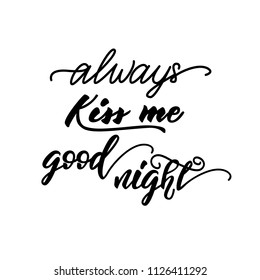 Lettering phrase "Always kiss me good night". Vector illustration.