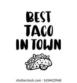 Lettering phrase: Best taco in town, in a trendy calligraphic style. Tacos - traditional Mexican dish. It can be used for menu, sign, banner, poster etc.
