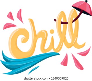 Lettering of the phrase "Chill", the vectorial illustration has elements, shapes and colors that have a connection  with the beach, and bring the idea of having a good time.