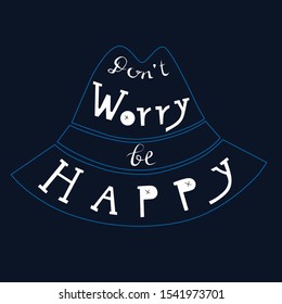 Lettering of the phrase "do not worry, be happy", original inscription with vector. Contour hats. Motivating phrase.