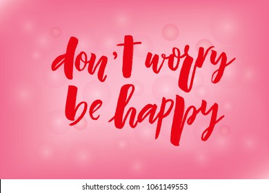 Lettering of phrase Don't worry be happy. Modern calligraphy.Template of  label, icon, tag,  banner,  background. Inscription for journal. Print for clothes
