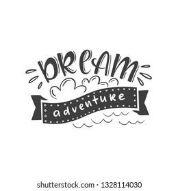 Lettering with phrase "Dream adventure". Positive quote about travel and adventure.