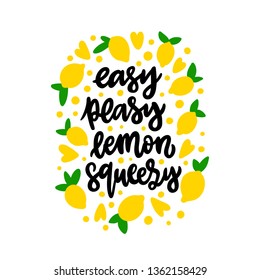 Lettering phrase: Easy peasy lemon squeezy. With lemons on a white background. Comic phrase, meaning easy or simple. It can be used for sticker, patch, phone case, poster, t-shirt etc.