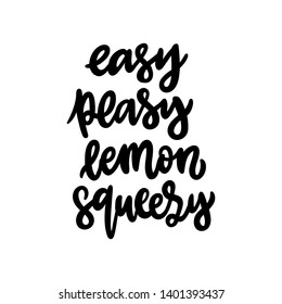 Lettering phrase: Easy peasy lemon squeezy. Comic phrase, meaning easy or simple. The hand-drawing quote of black ink, on a white background.