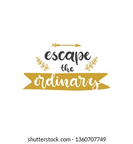 Lettering with phrase Escape the ordinary. Vector illustration.
