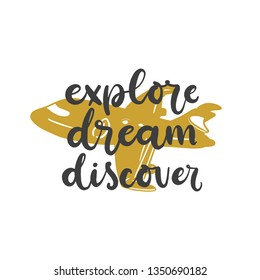 Lettering with phrase Explore dream discover. Vector illustration.