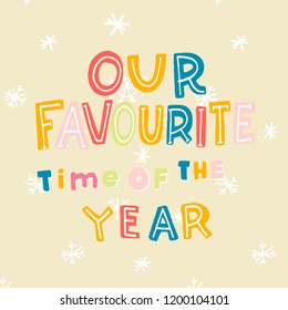 lettering  phrase - favorite time of the year. the background is light beige with white snowflakes